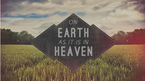 How God's Will Is Done On Earth As It Is In Heaven